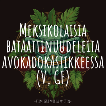 Meksikolaisia bataattinuudeleita avokadokastikkeessa (V, GF)