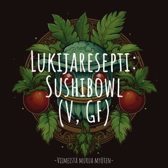 Lukijaresepti: Sushibowl (V, GF)