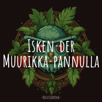 Isken­der Muurikka­pannulla